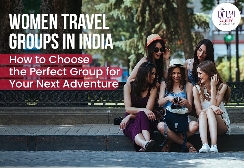 Join The Best Women Travel Group In India- The Delhi Way Travel